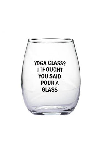 "Yoga Class I Thought You Said Pour A Glass" Wine Glass