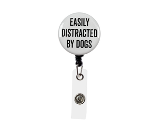 Easily Distracted By Dogs Badge Reel